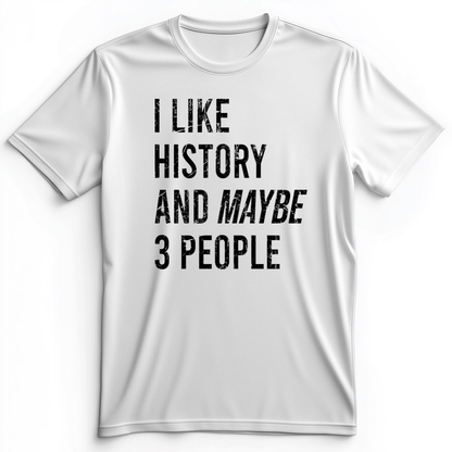 I Like History And Maybe 3 People Premium Tee White / S
