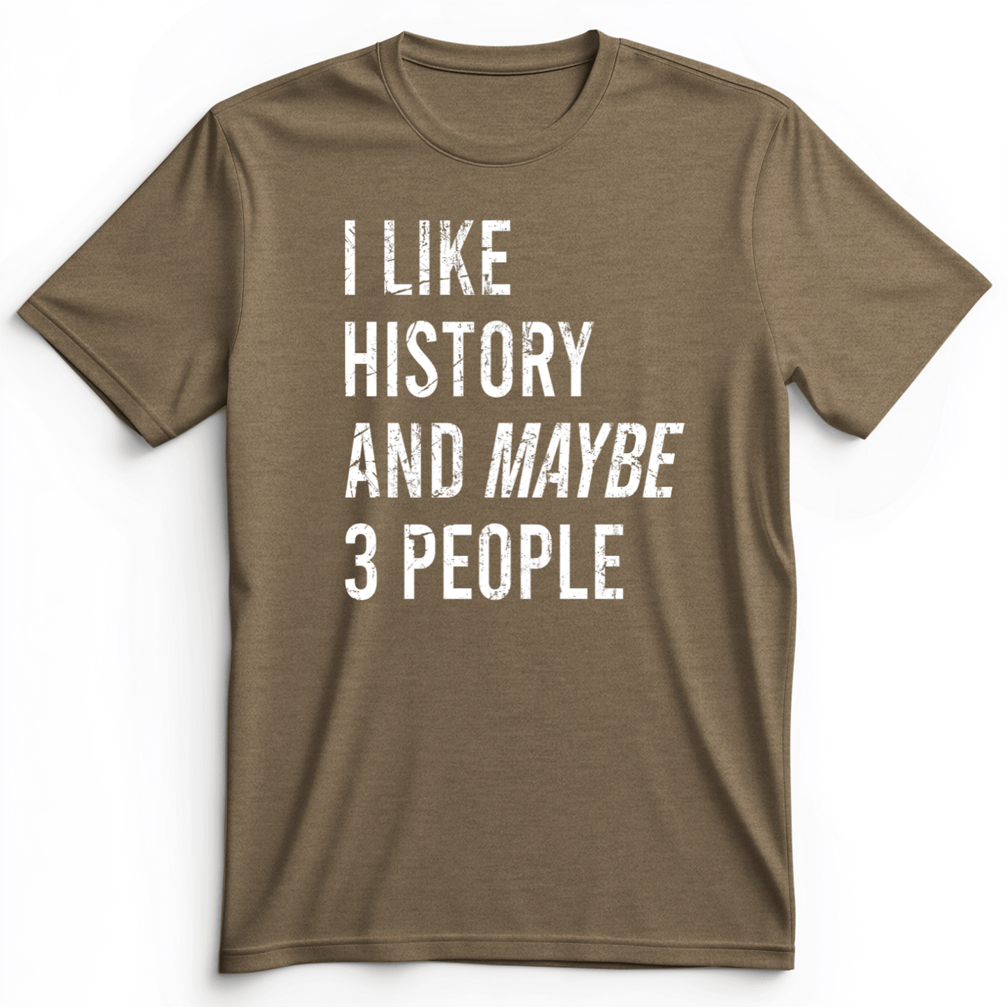I Like History And Maybe 3 People Premium Tee Heather Olive / S