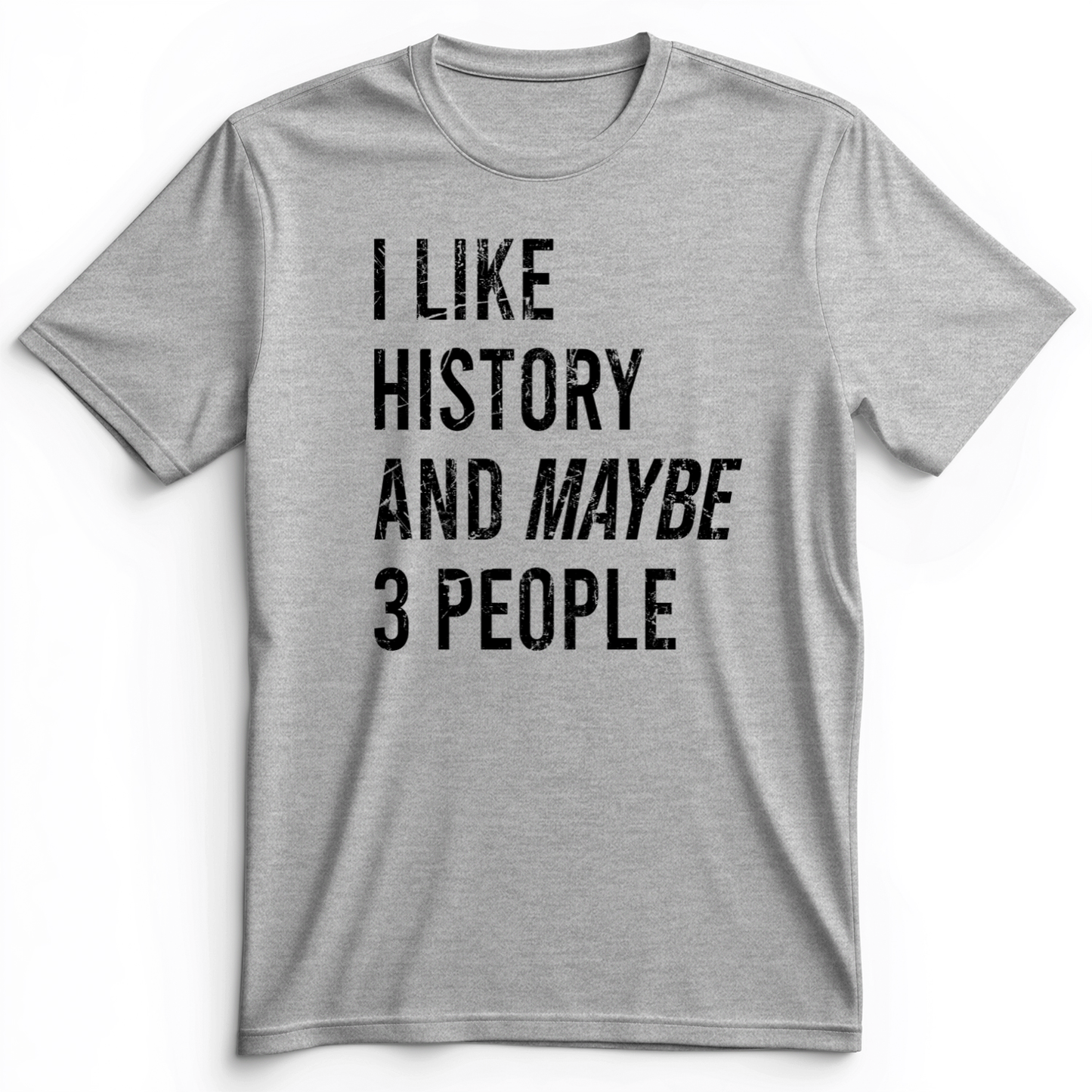 I Like History And Maybe 3 People Premium Tee Athletic Heather / S