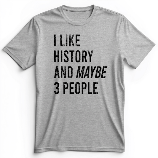 I Like History And Maybe 3 People Premium Tee Athletic Heather / S