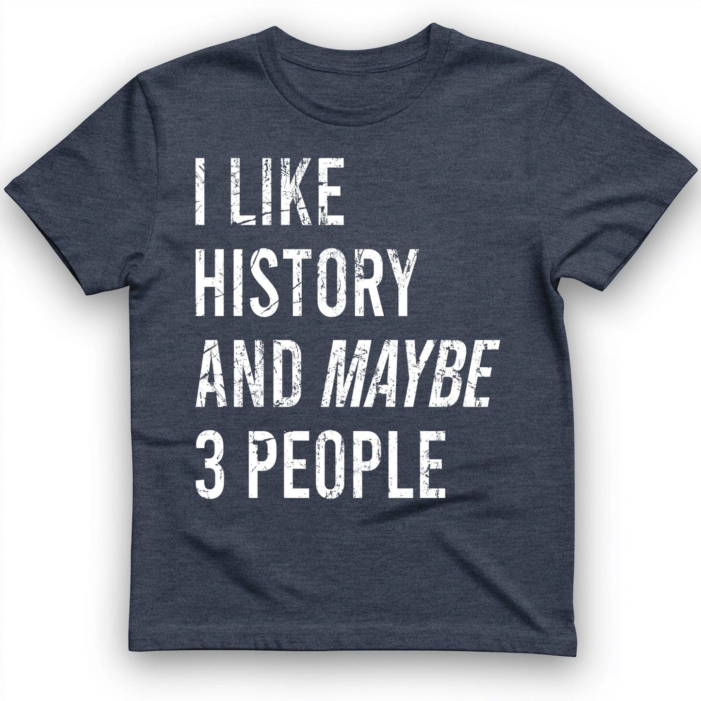 I Like History And Maybe 3 People T-Shirt Heather Navy / S