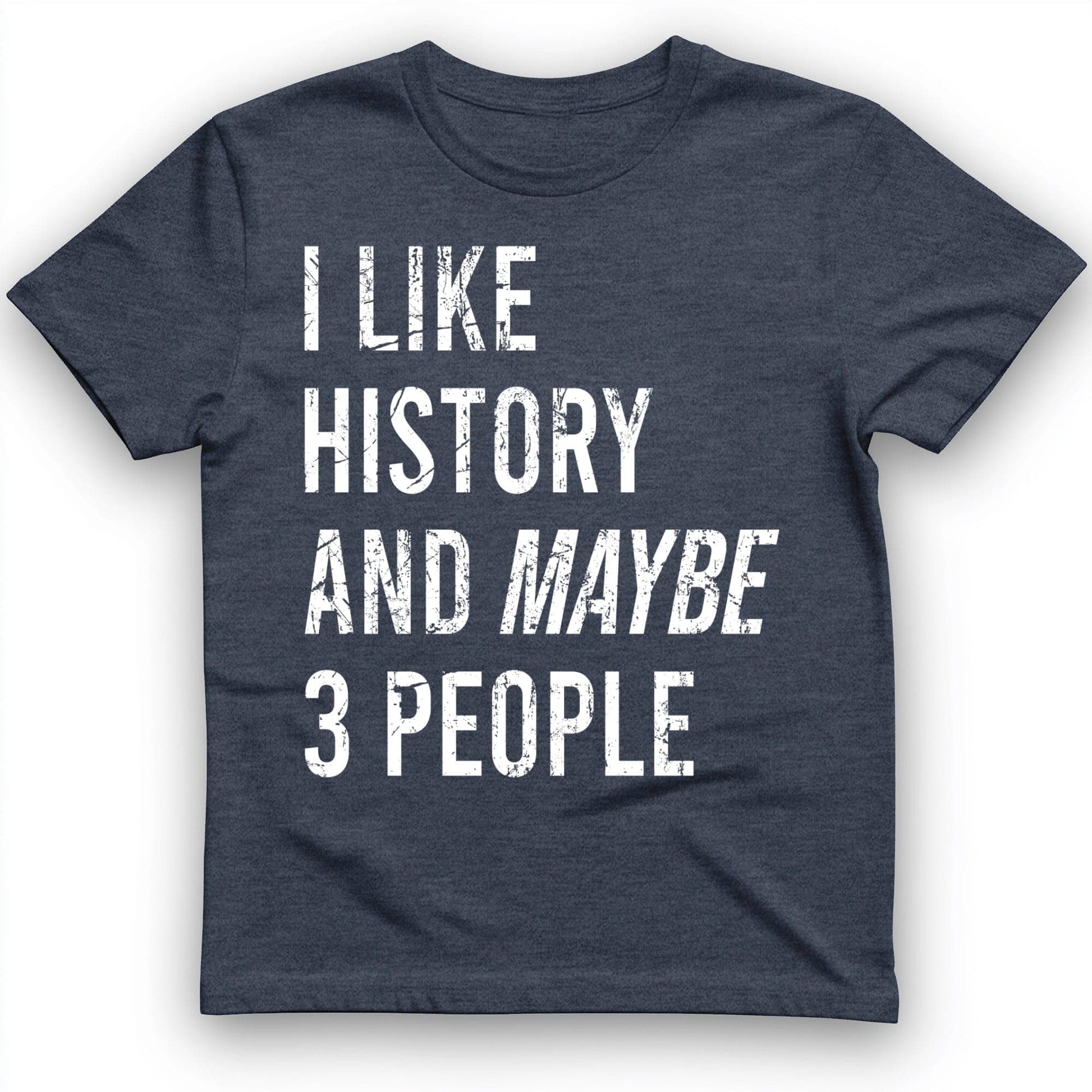 I Like History And Maybe 3 People T-Shirt Heather Navy / S