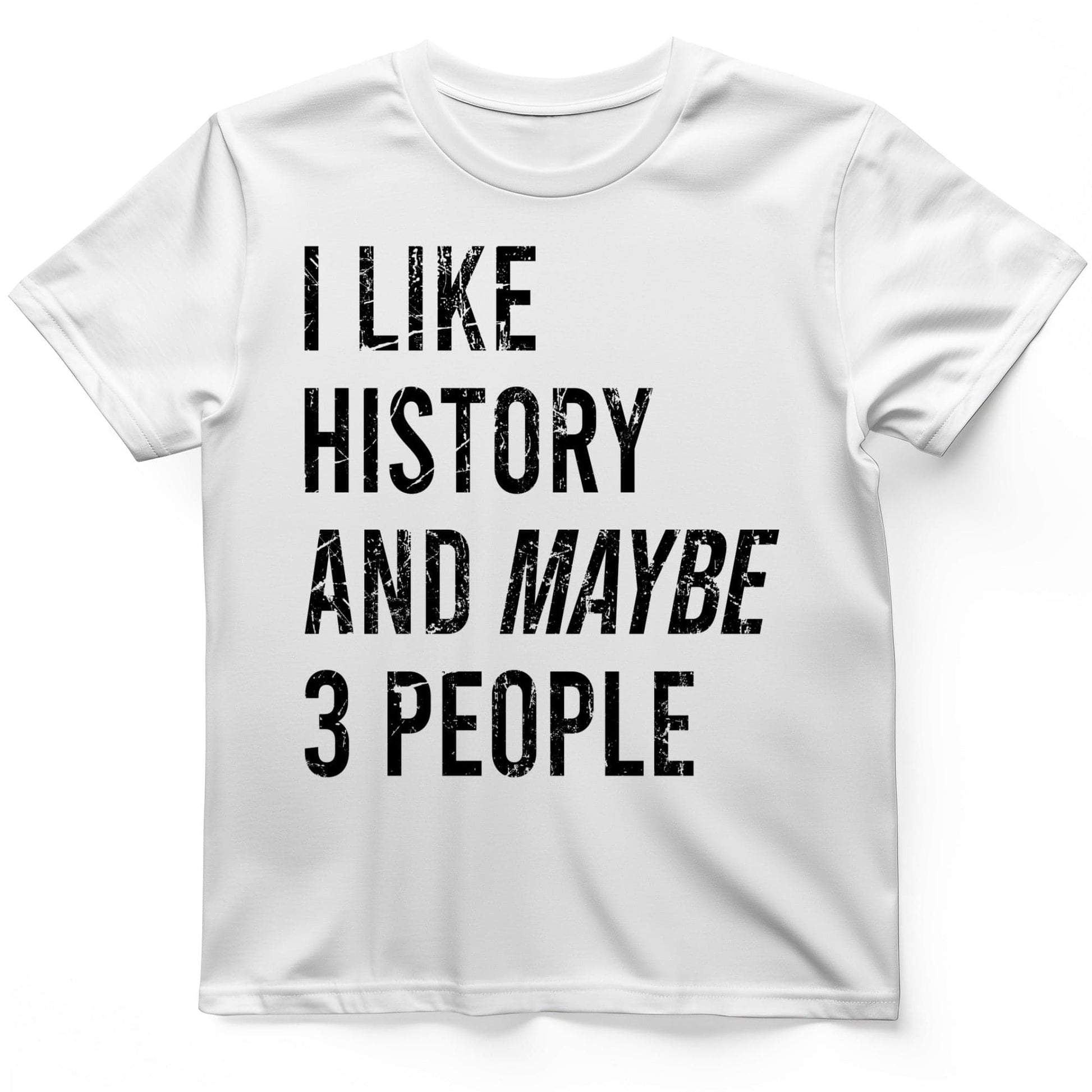 I Like History And Maybe 3 People T-Shirt White / S