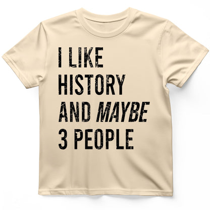 I Like History And Maybe 3 People T-Shirt Natural / S