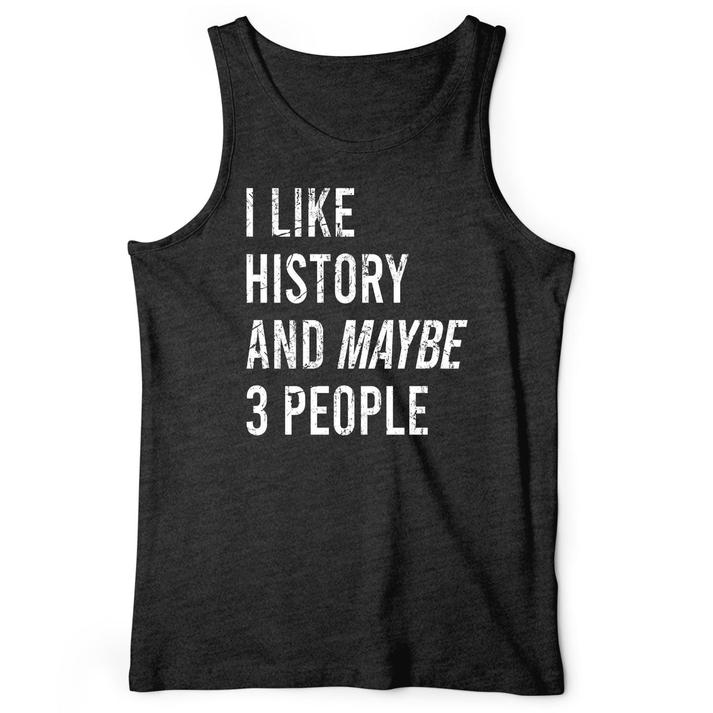 I Like History And Maybe 3 People Tank