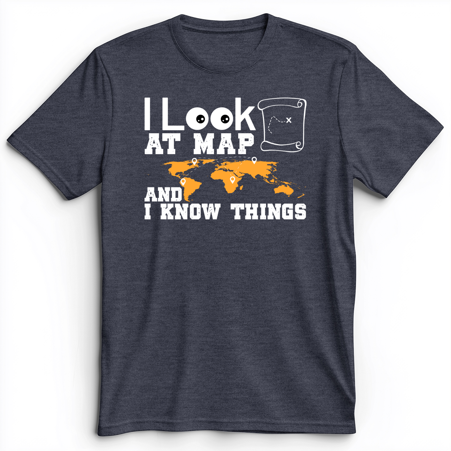 I Look at Maps and I Know Things Premium Tee Heather Navy / S