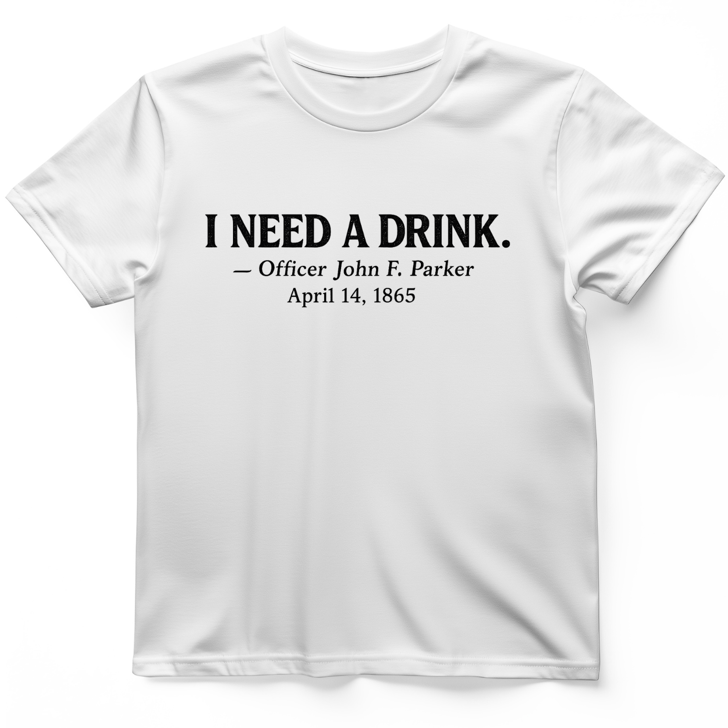 I Need a Drink T-Shirt White / S