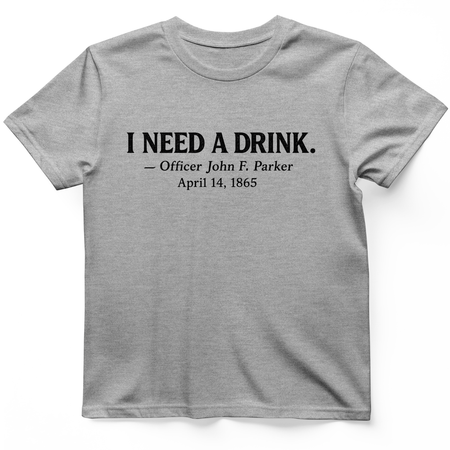 I Need a Drink T-Shirt Sport Grey / S