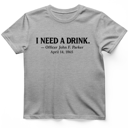 I Need a Drink T-Shirt Sport Grey / S
