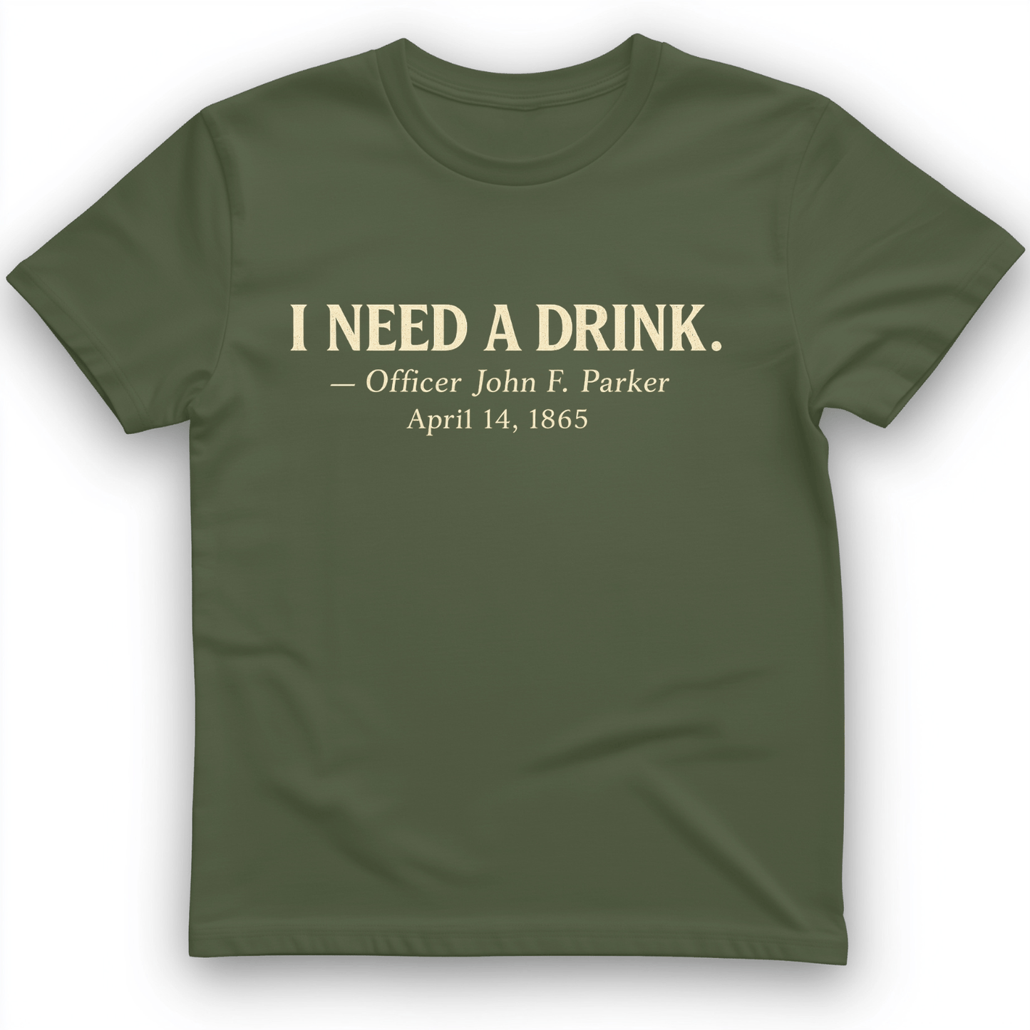 I Need a Drink T-Shirt Military Green / S