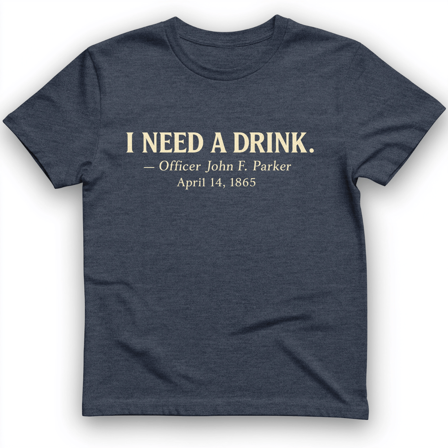 I Need a Drink T-Shirt Heather Navy / S