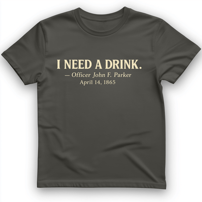 I Need a Drink T-Shirt Charcoal / S