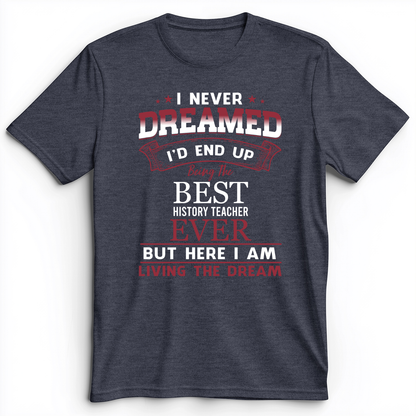 I Never Dreamed Premium Tee Heather Navy / S