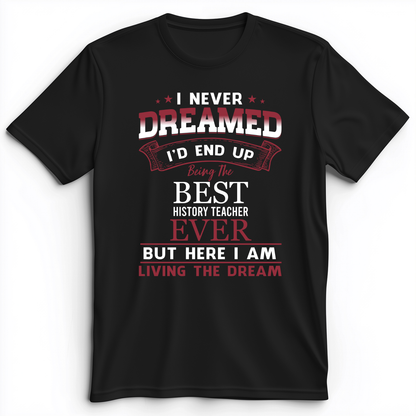 I Never Dreamed Premium Tee Black / S