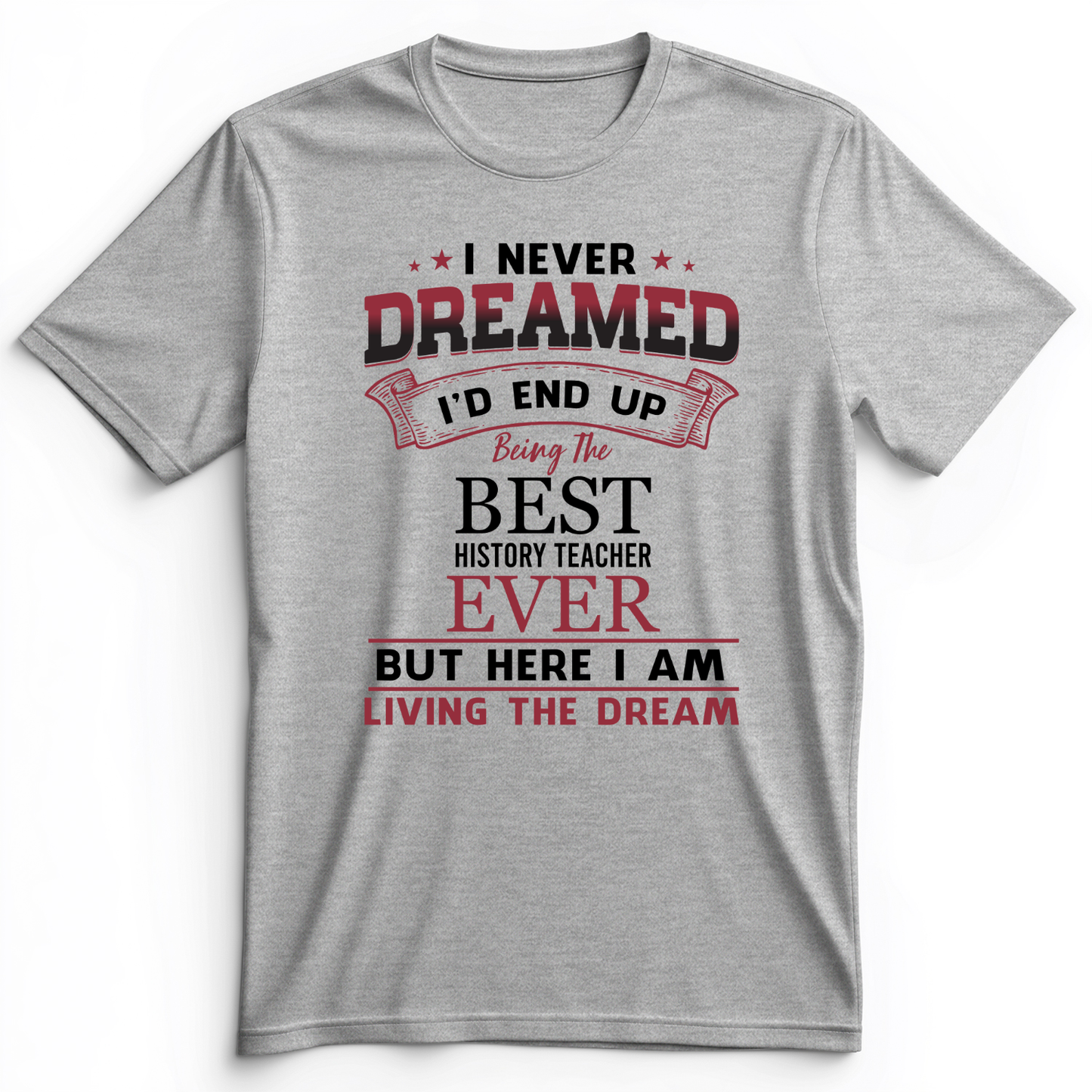 I Never Dreamed Premium Tee Athletic Heather / S