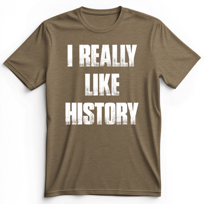 I Really Like History Premium Tee Heather Olive / S