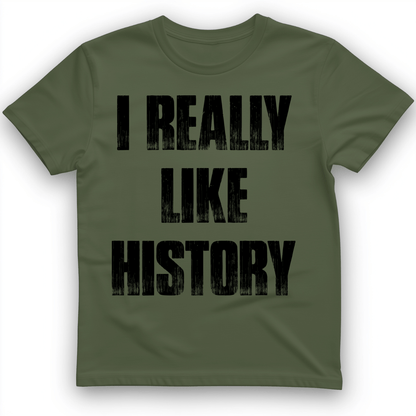 I Really Like History T-Shirt Military Green / S