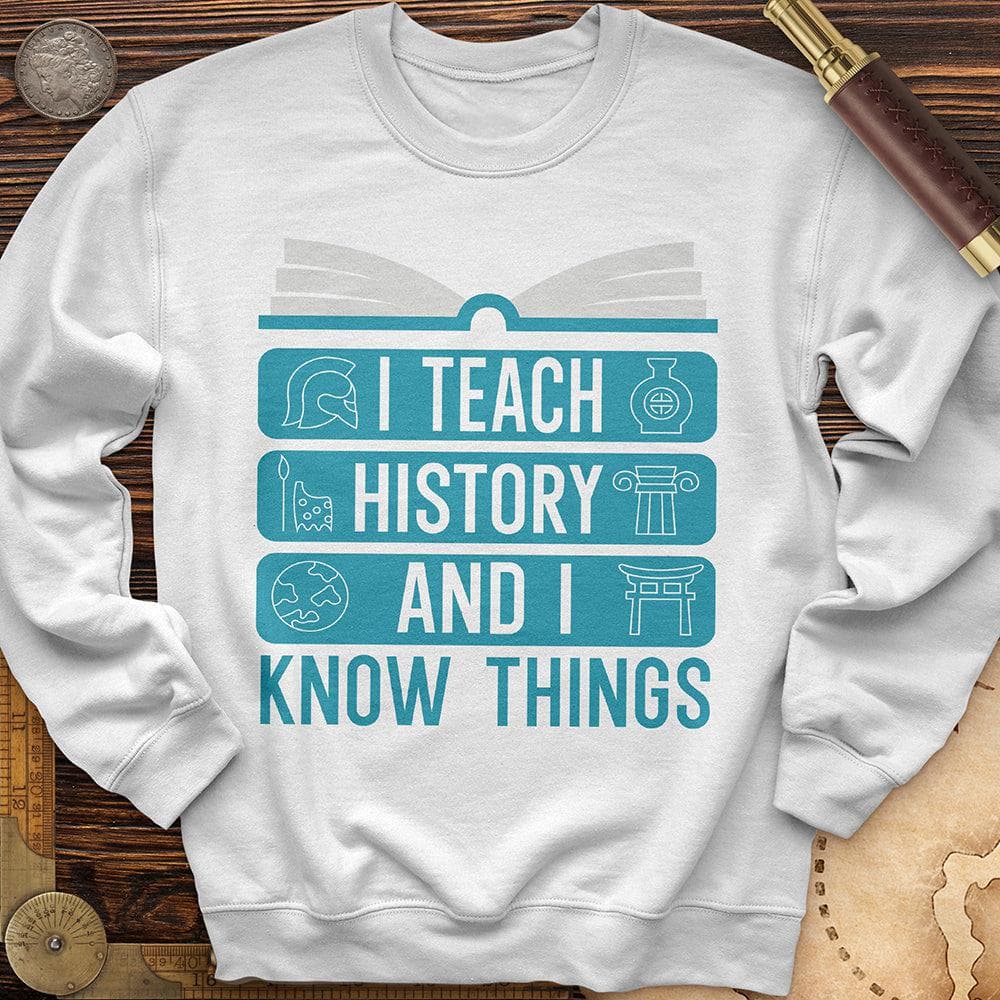 I Teach History And Know Things Crewneck White / S