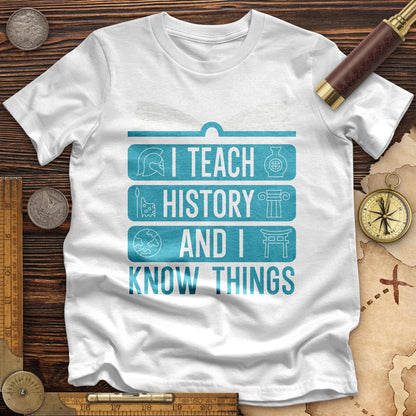 I Teach History And Know Things High Quality Tee