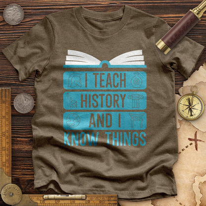 I Teach History And Know Things Premium Tee