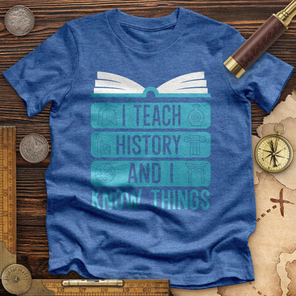 I Teach History And Know Things High Quality Tee Heather True Royal / S
