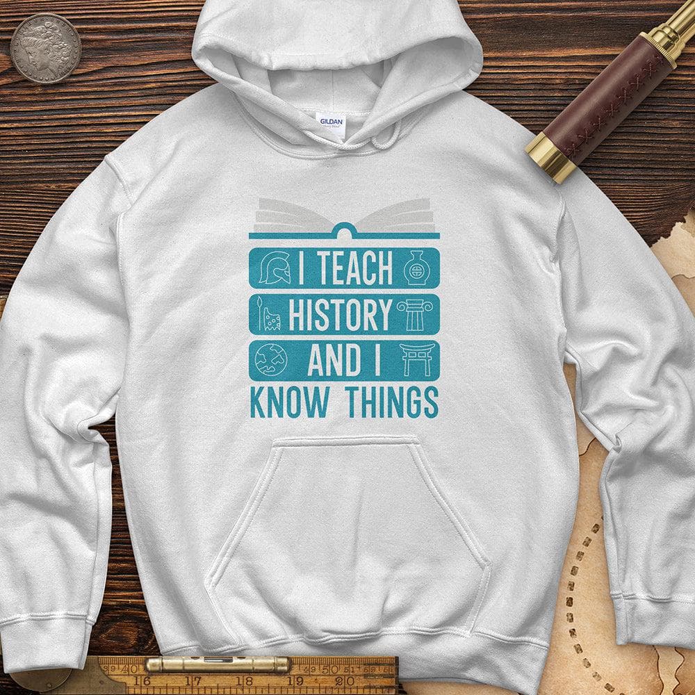 I Teach History And Know Things Hoodie White / S