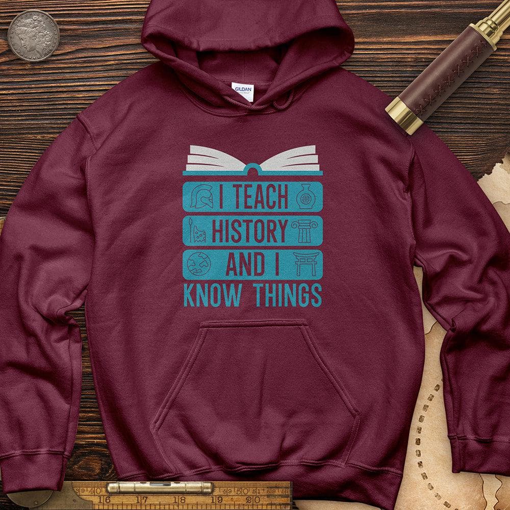 I Teach History And Know Things Hoodie Maroon / S