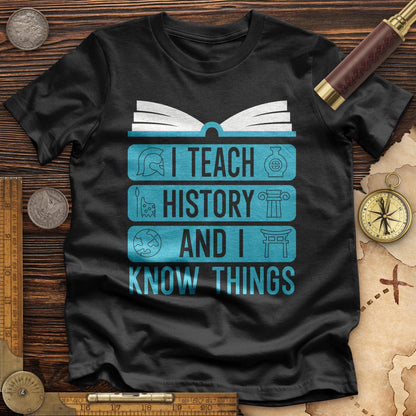 I Teach History And Know Things Premium Quality Tee Black / S