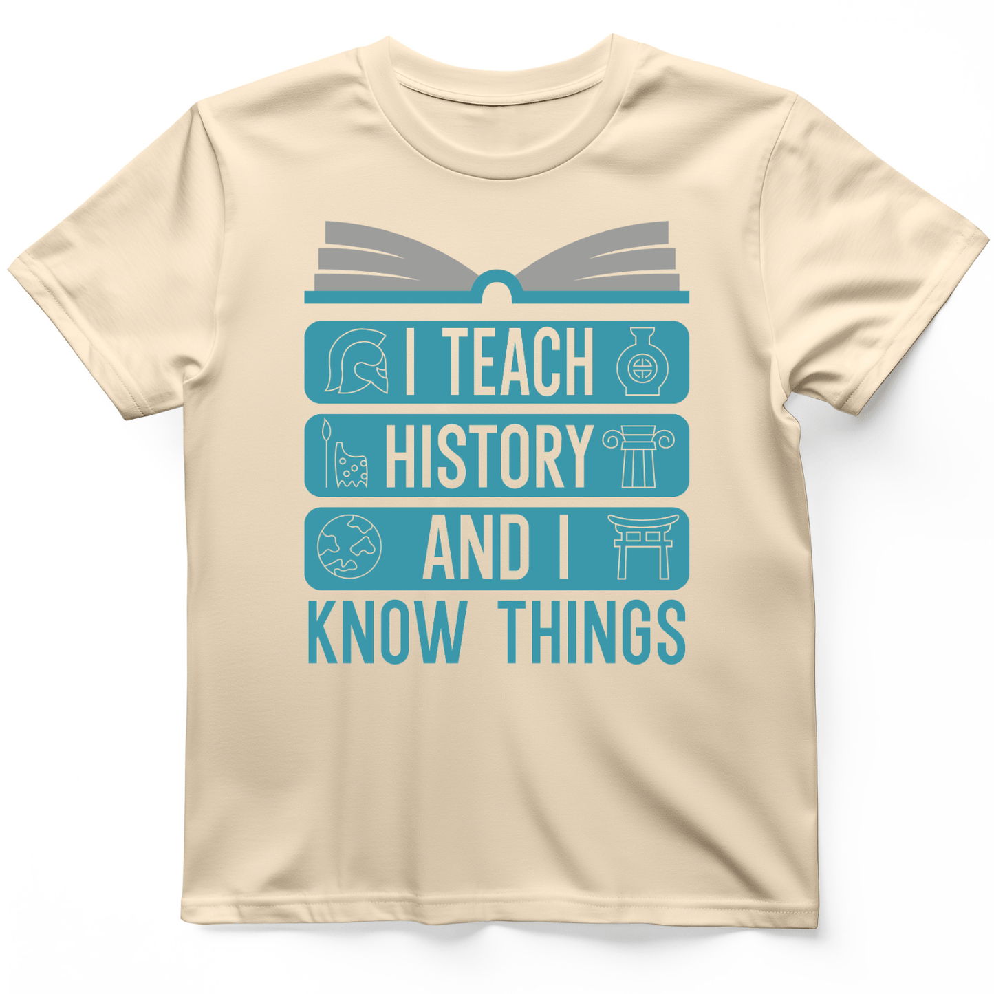 I Teach History and Know Things T-Shirt Natural / M