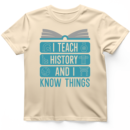 I Teach History and Know Things T-Shirt Natural / M