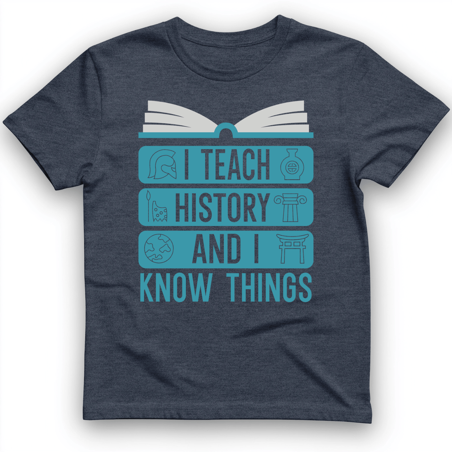 I Teach History and Know Things T-Shirt Heather Navy / S