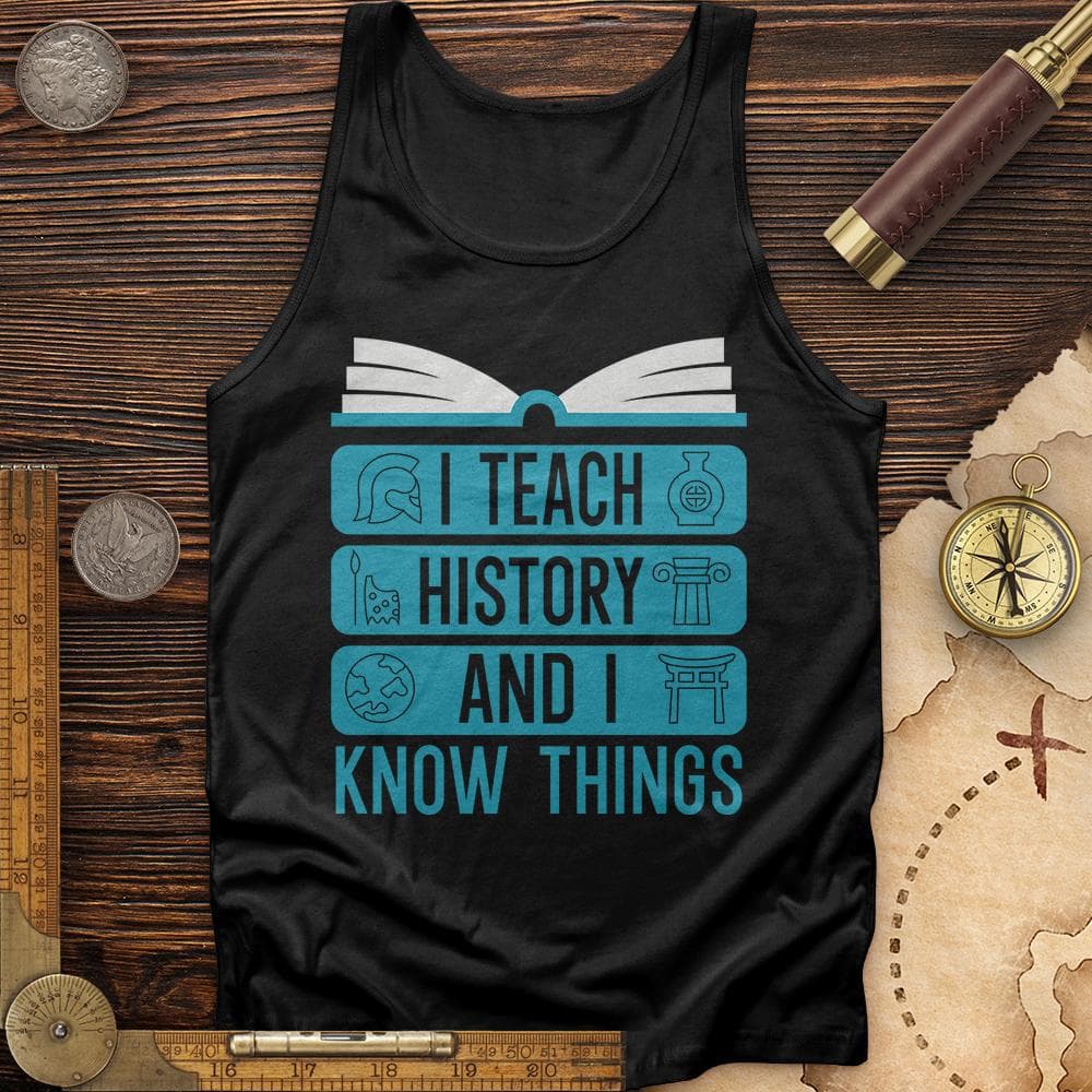 I Teach History And Know Things Tank Black / XS