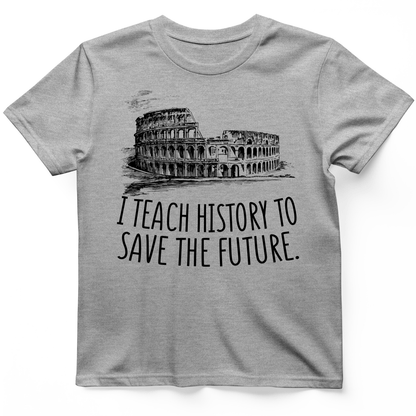I Teach History To Save The Future T-Shirt Sport Grey / S