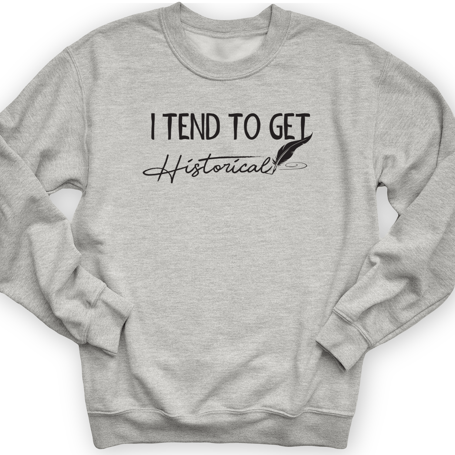 I Tend To Get Historical Crewneck Sport Grey / S