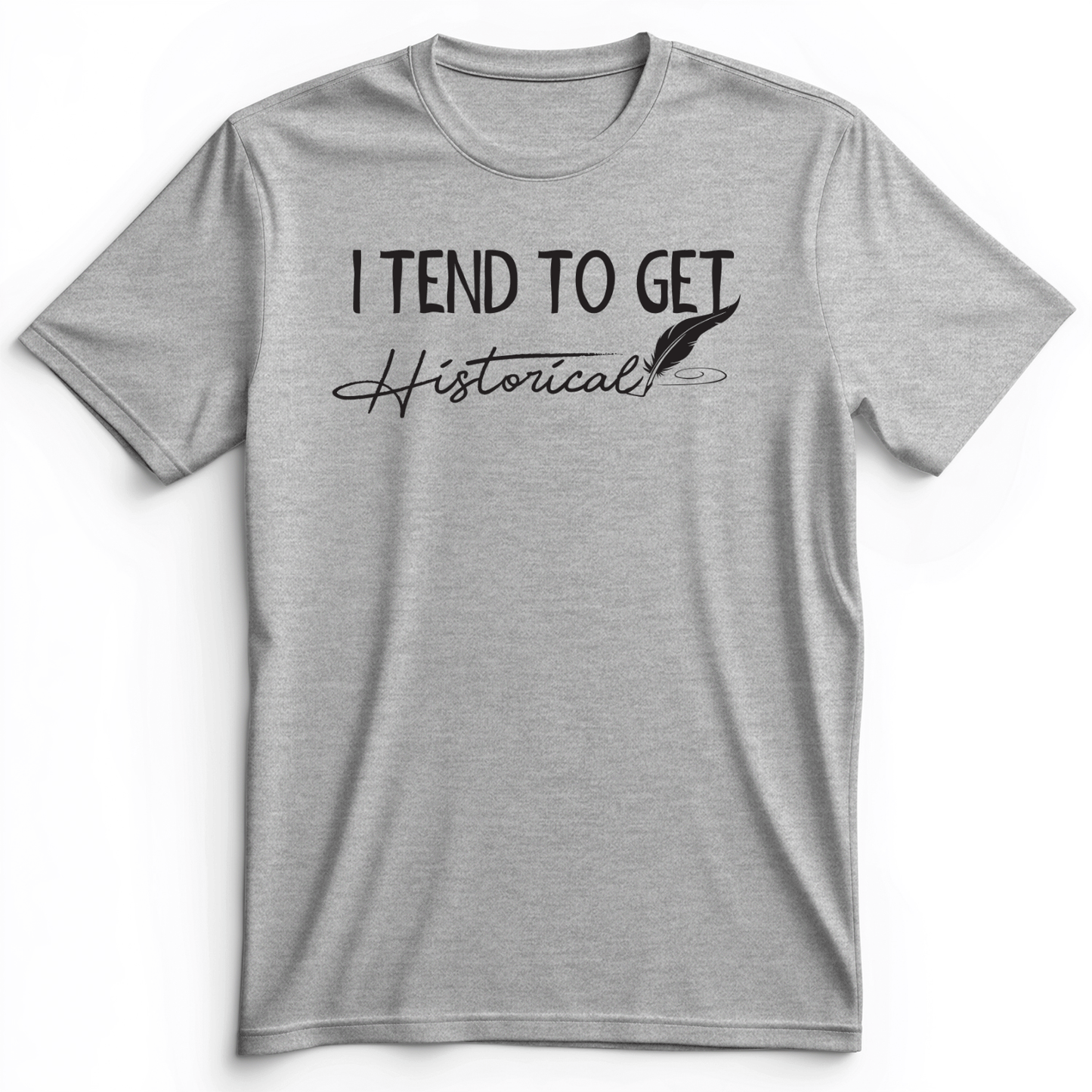 I Tend To Get Historical Premium Tee Athletic Heather / S