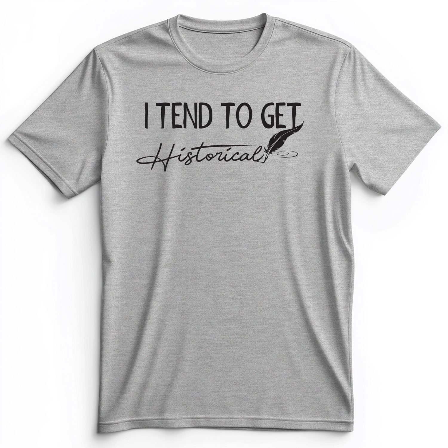 I Tend To Get Historical Premium Tee Athletic Heather / S