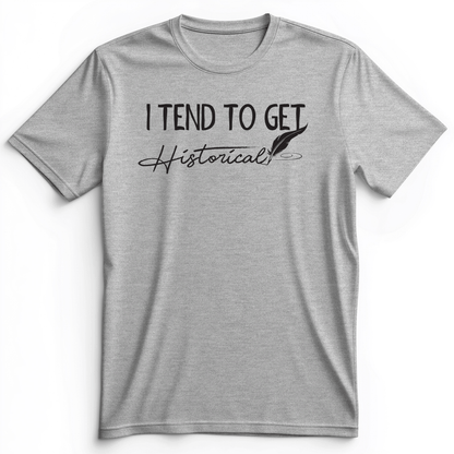 I Tend To Get Historical Premium Tee Athletic Heather / S
