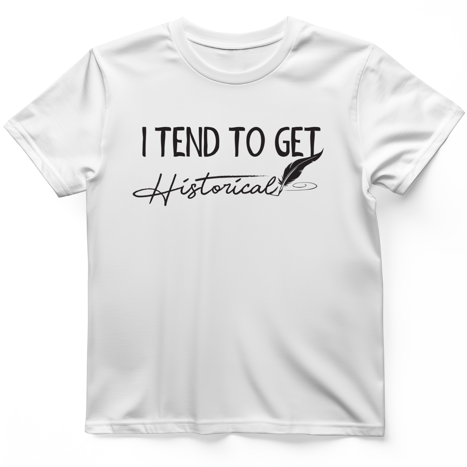 I Tend to Get Historical T-Shirt White / S