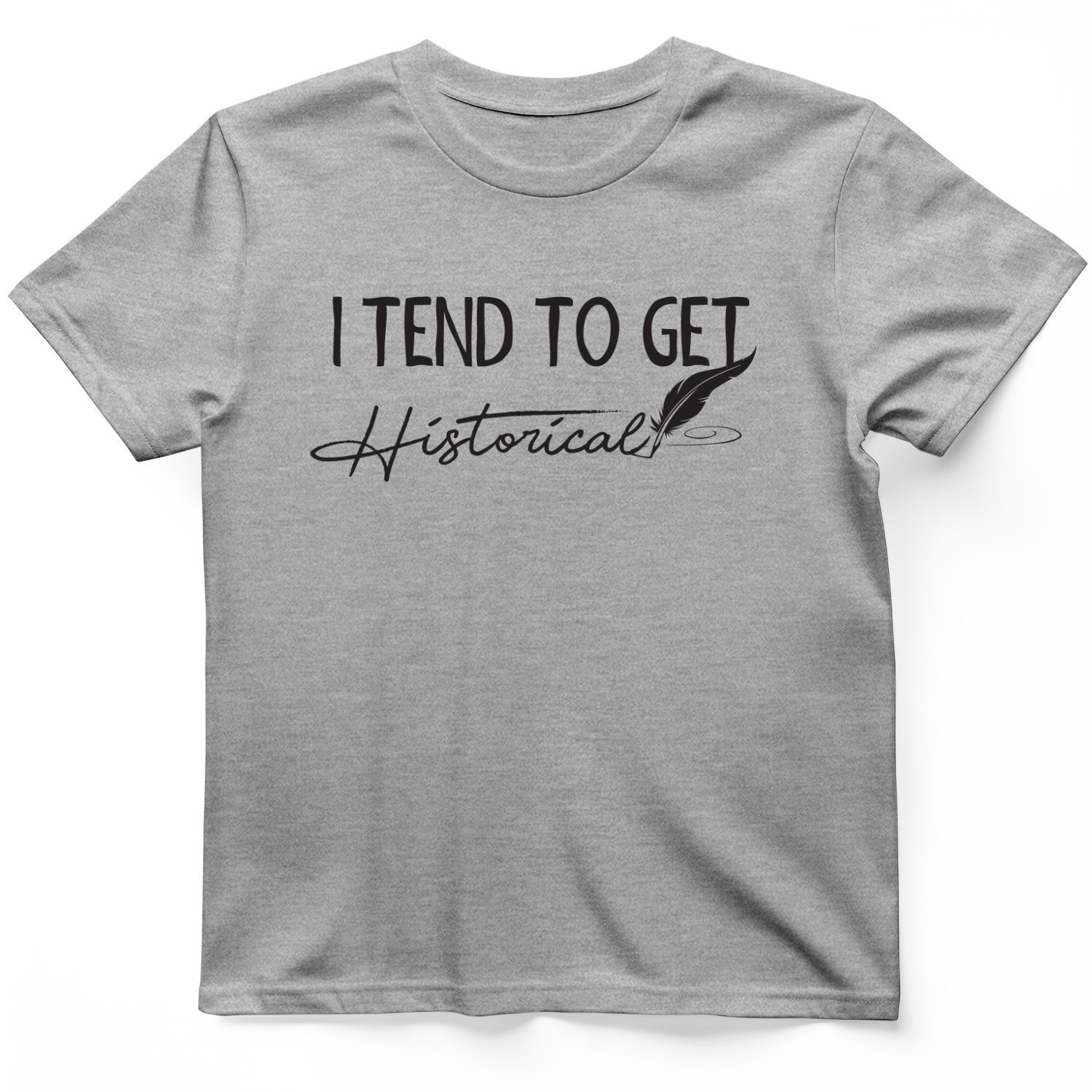 I Tend to Get Historical T-Shirt Sport Grey / S