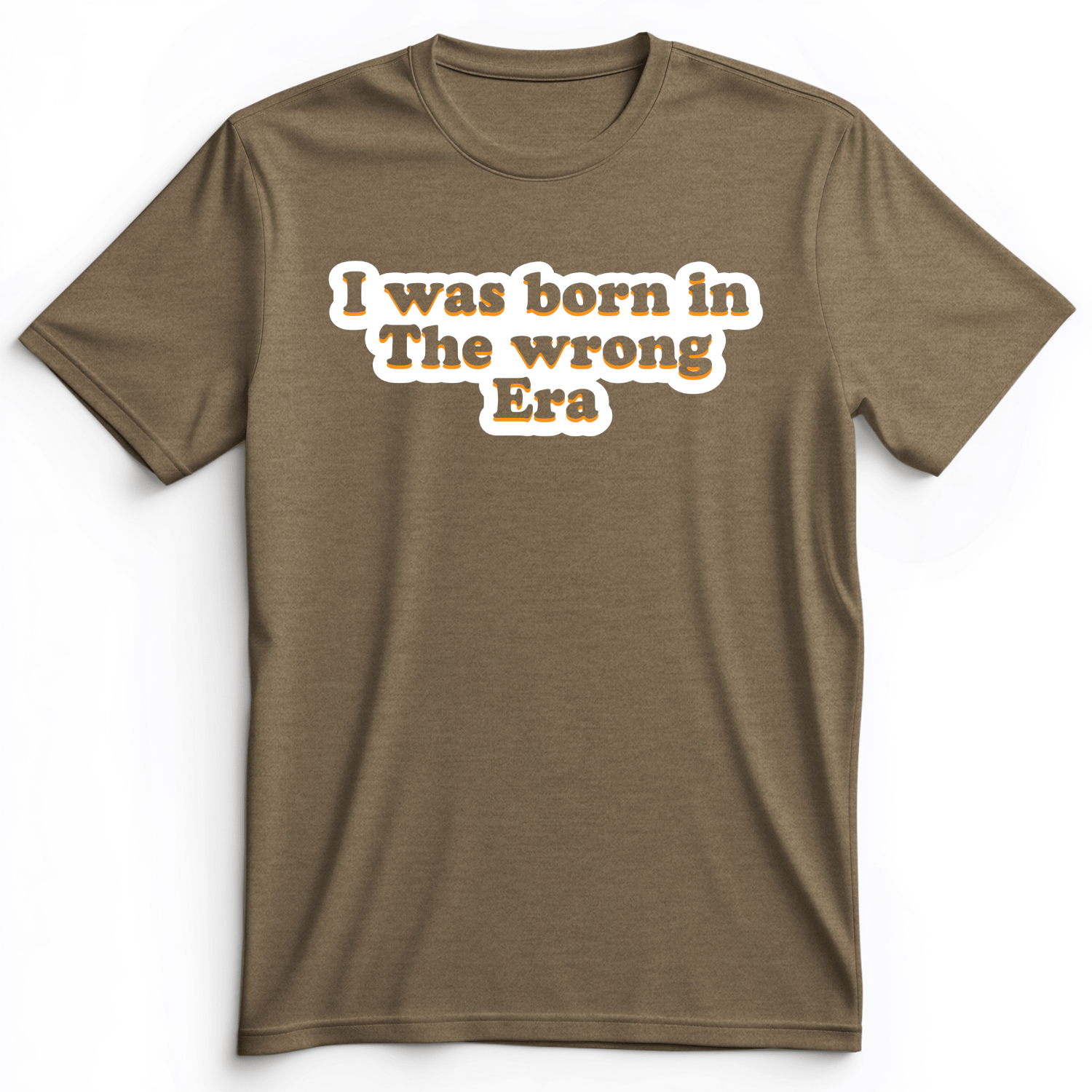I Was Born In The Wrong Era Premium Tee Heather Olive / S