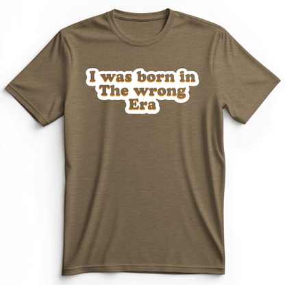 I Was Born In The Wrong Era Premium Tee Heather Olive / S