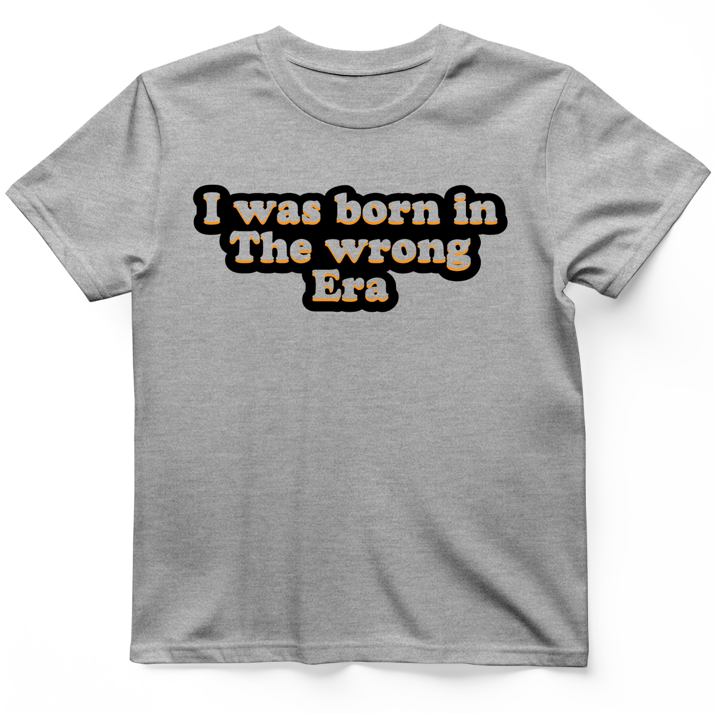 I Was Born In The Wrong Era T-Shirt Sport Grey / S