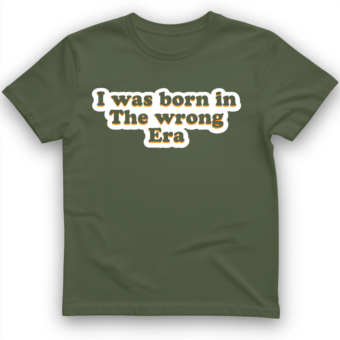 I Was Born In The Wrong Era T-Shirt Military Green / S