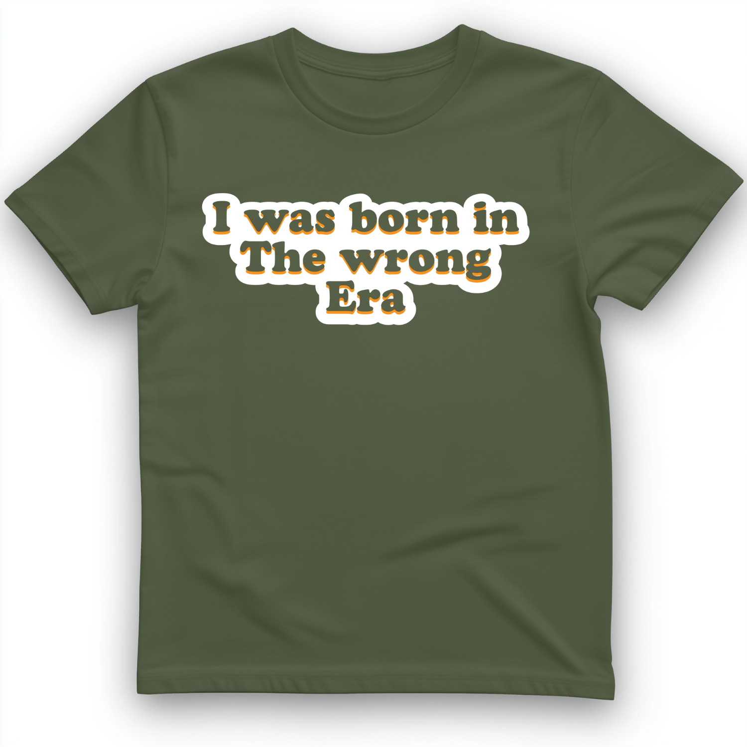 I Was Born In The Wrong Era T-Shirt Military Green / S