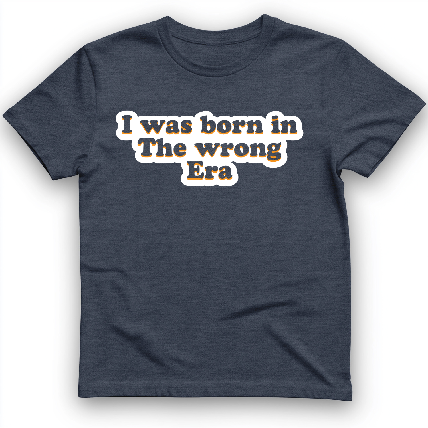 I Was Born In The Wrong Era T-Shirt Heather Navy / S