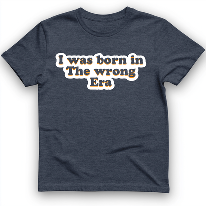 I Was Born In The Wrong Era T-Shirt Heather Navy / S