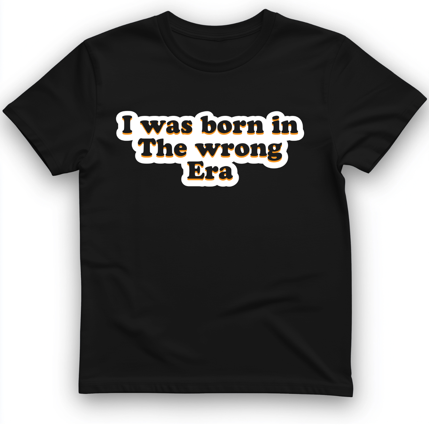 I Was Born In The Wrong Era T-Shirt Black / S