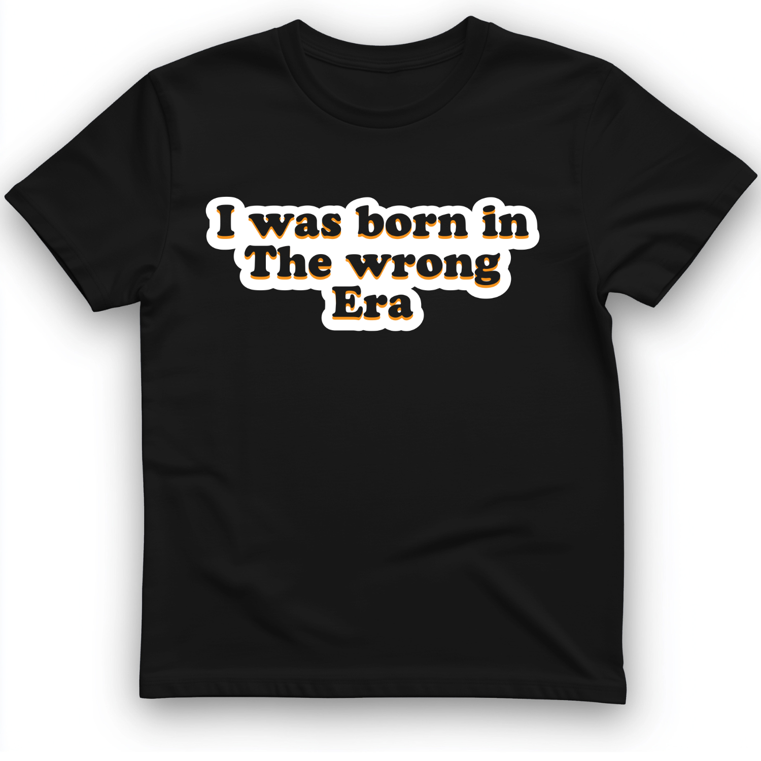 I Was Born In The Wrong Era T-Shirt Black / S