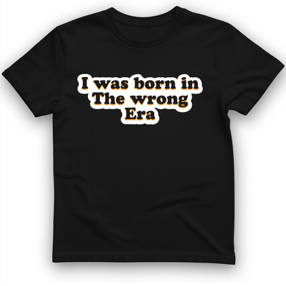 I Was Born In The Wrong Era T-Shirt Black / S
