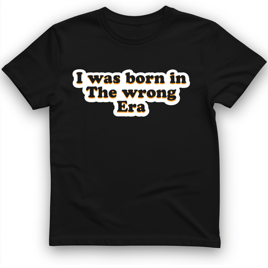 I Was Born In The Wrong Era T-Shirt Black / S
